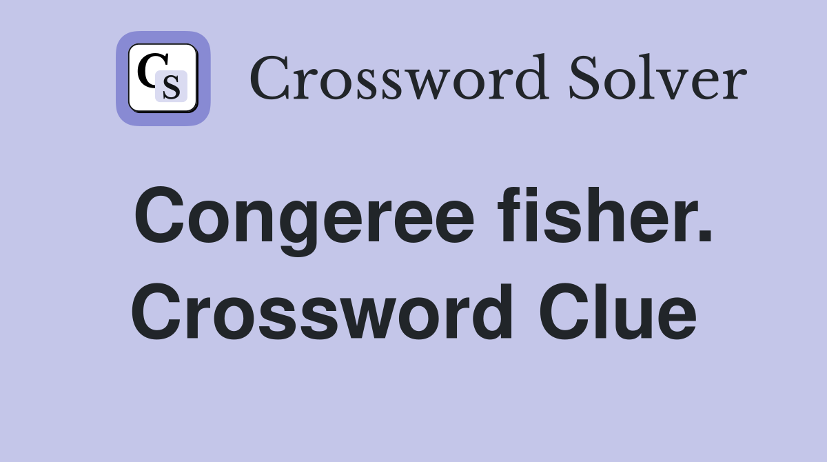 Congeree fisher. Crossword Clue