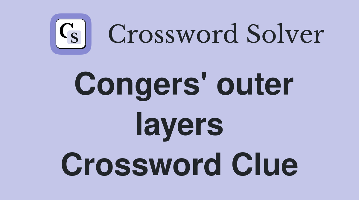 Congers' outer layers Crossword Clue