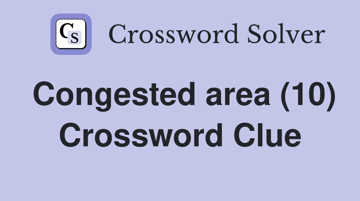 Congested area (10) Crossword Clue