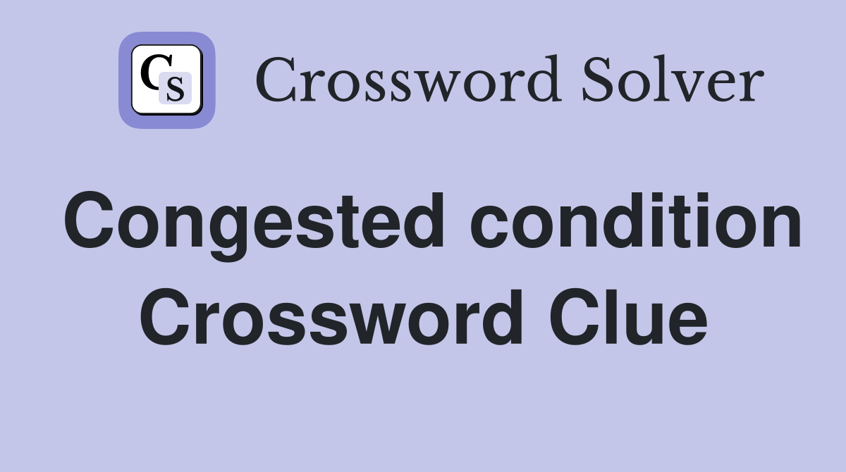 Congested condition Crossword Clue