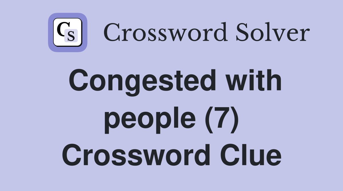 Congested with people (7) Crossword Clue