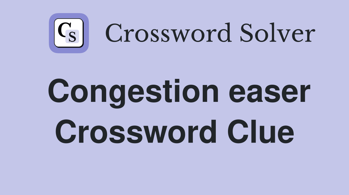 Congestion easer Crossword Clue