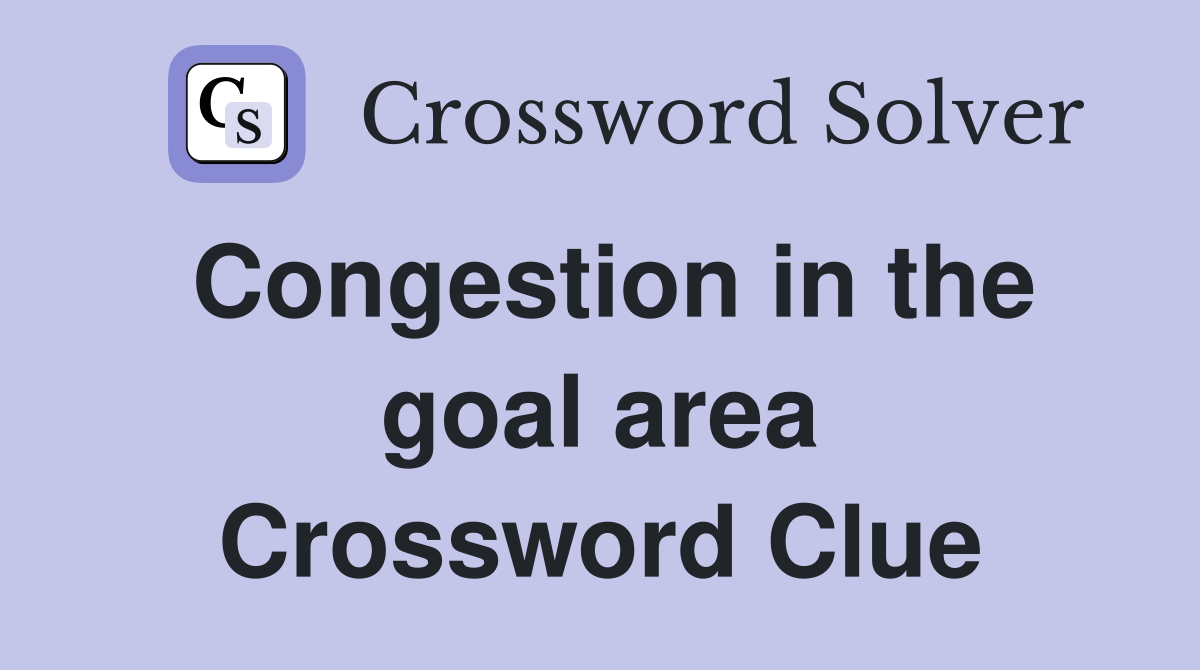 Congestion in the goal area Crossword Clue