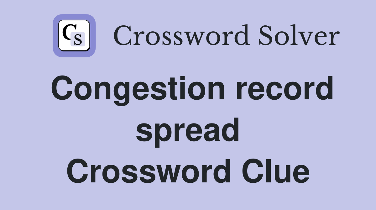 Congestion record spread Crossword Clue