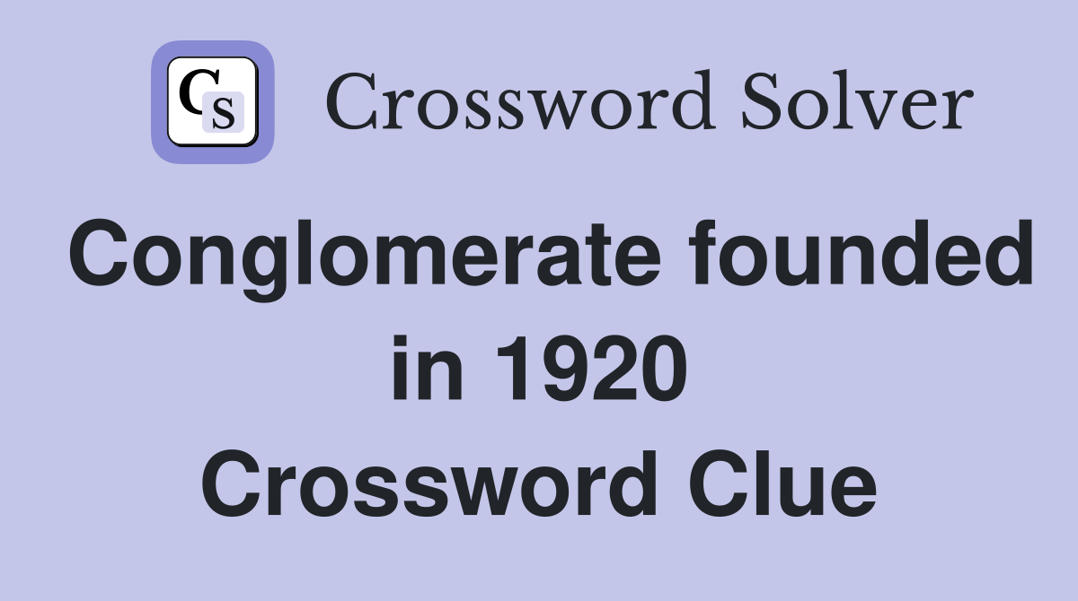 Conglomerate founded in 1920 Crossword Clue