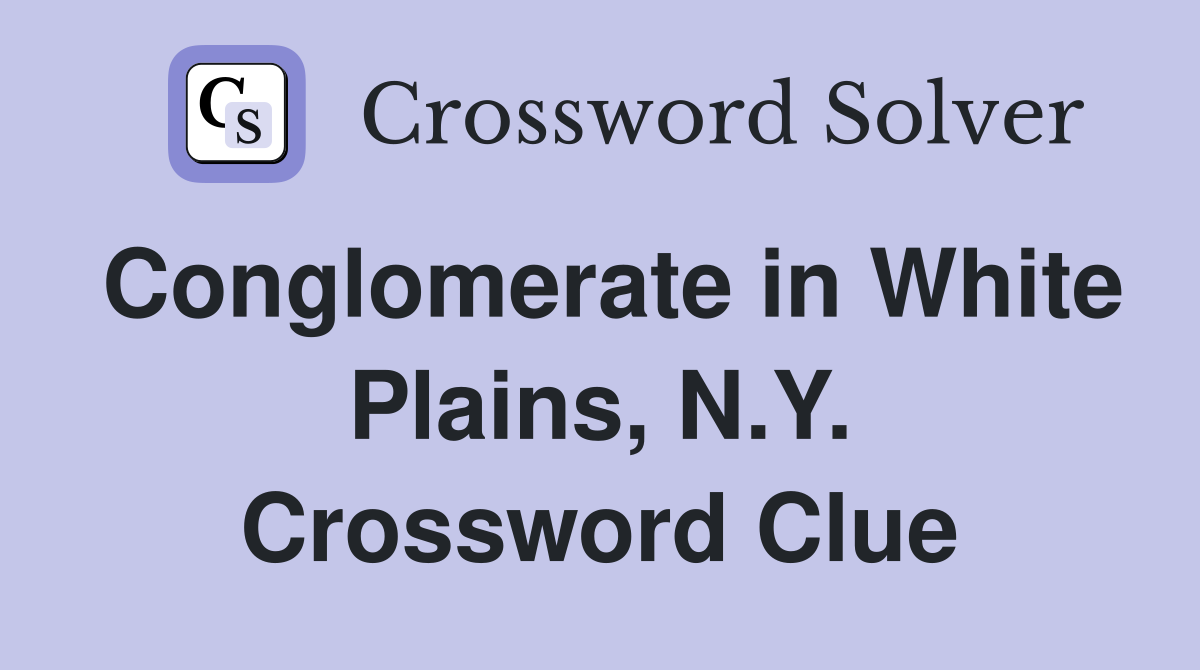 Conglomerate in White Plains, N.Y. Crossword Clue