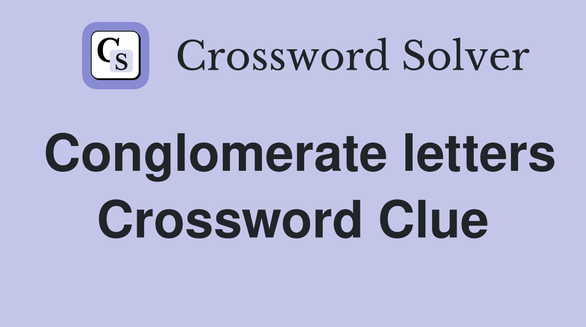 Conglomerate letters Crossword Clue
