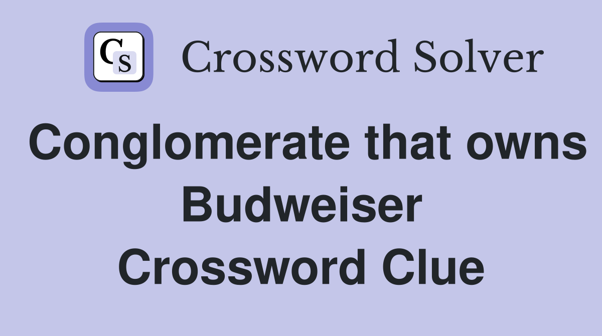 Conglomerate that owns Budweiser Crossword Clue