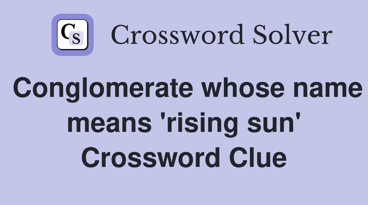 Conglomerate whose name means 'rising sun' Crossword Clue