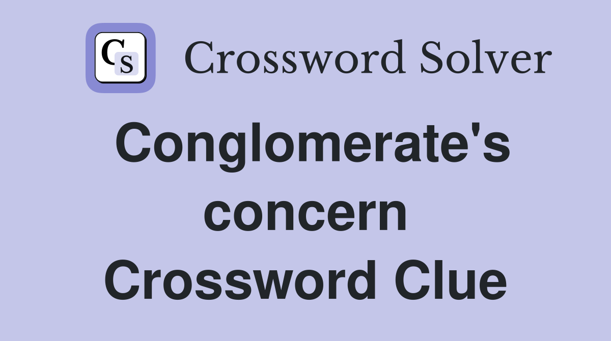 Conglomerate's concern Crossword Clue