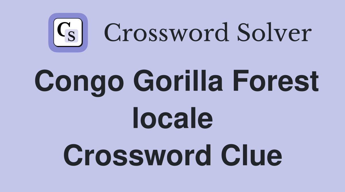 Congo Gorilla Forest locale Crossword Clue