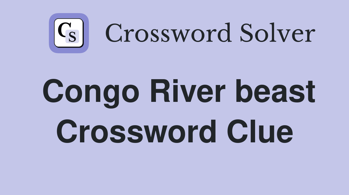 Congo River beast Crossword Clue