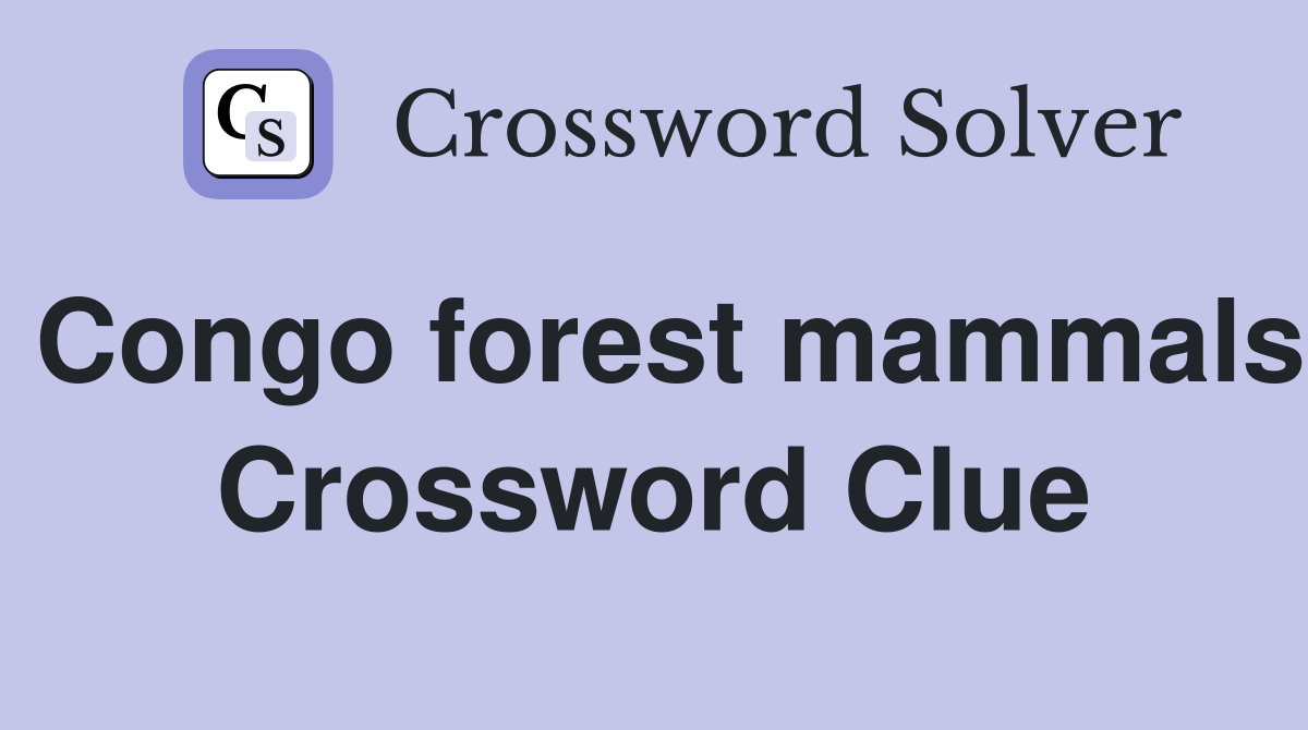 Congo forest mammals Crossword Clue
