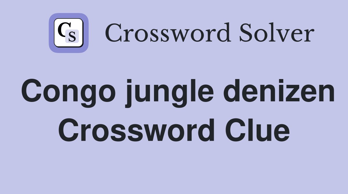 Congo jungle denizen Crossword Clue