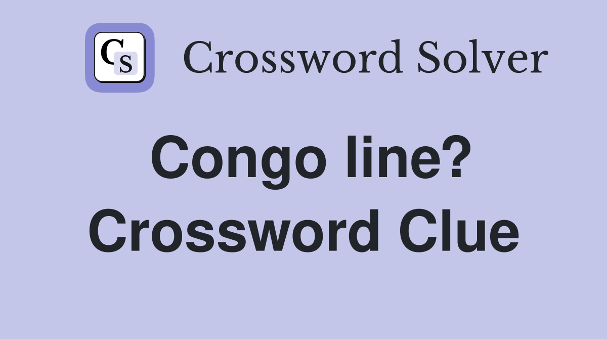 Congo line? Crossword Clue