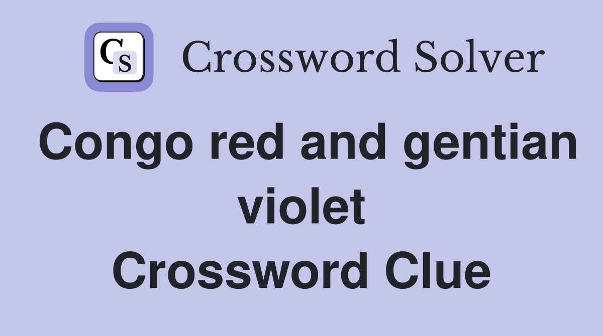 Congo red and gentian violet Crossword Clue