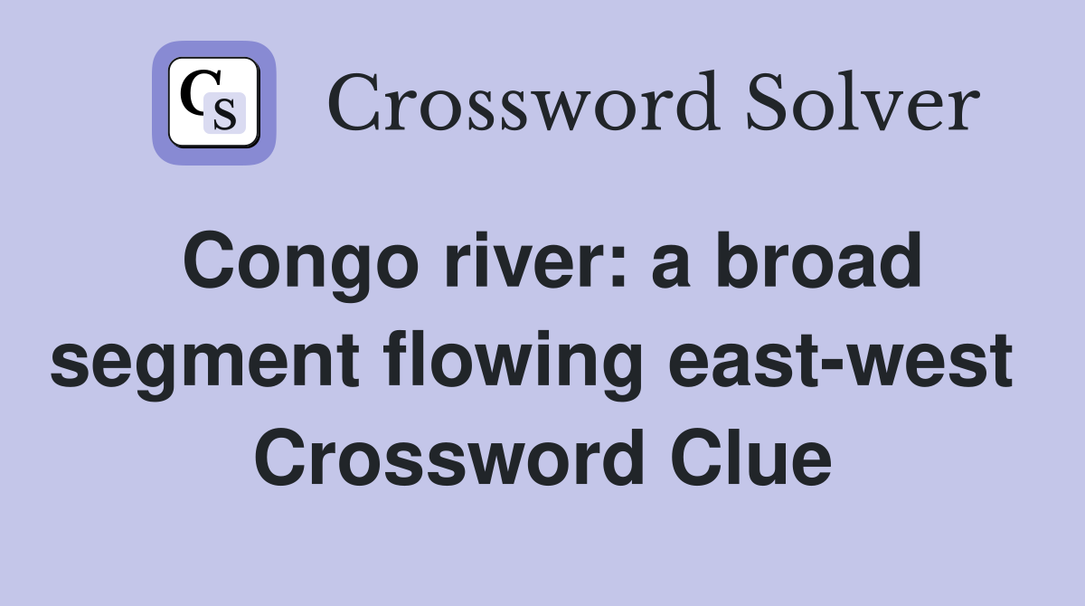 Congo river: a broad segment flowing east-west  Crossword Clue