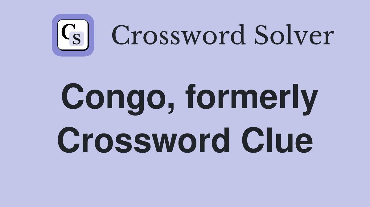 Congo, formerly Crossword Clue