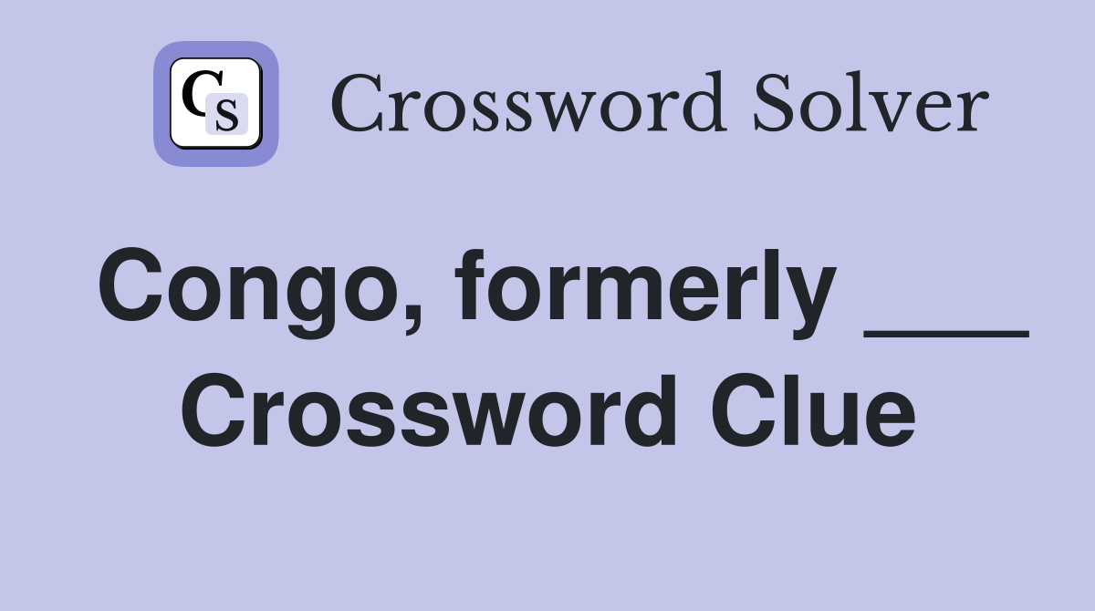 Congo, formerly ___ Crossword Clue
