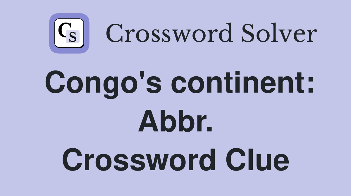 Congo's continent: Abbr. Crossword Clue