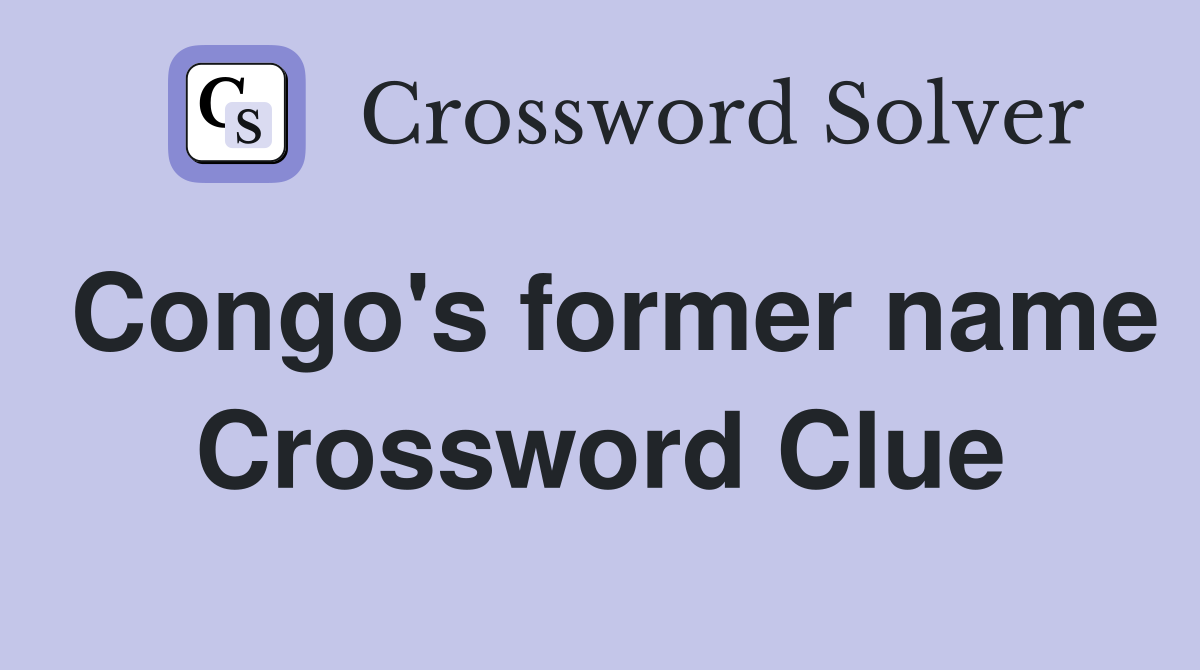 Congo's former name Crossword Clue