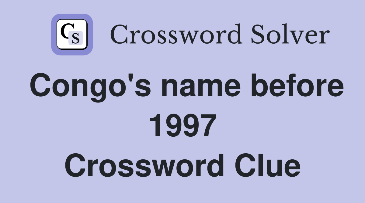 Congo's name before 1997 Crossword Clue