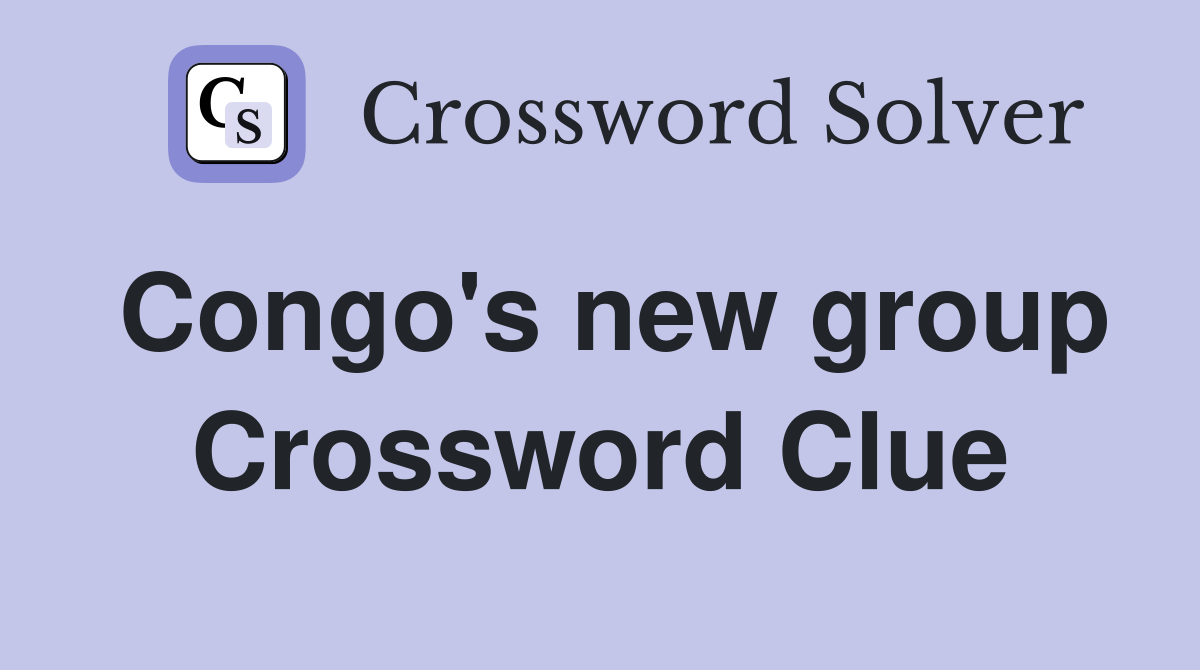 Congo's new group Crossword Clue