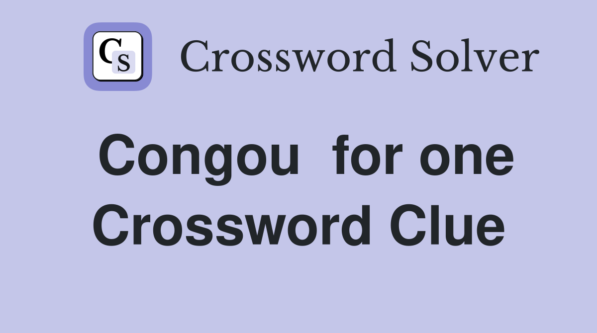 Congou  for one Crossword Clue