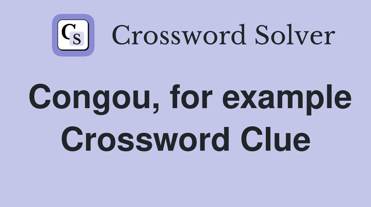 Congou, for example Crossword Clue