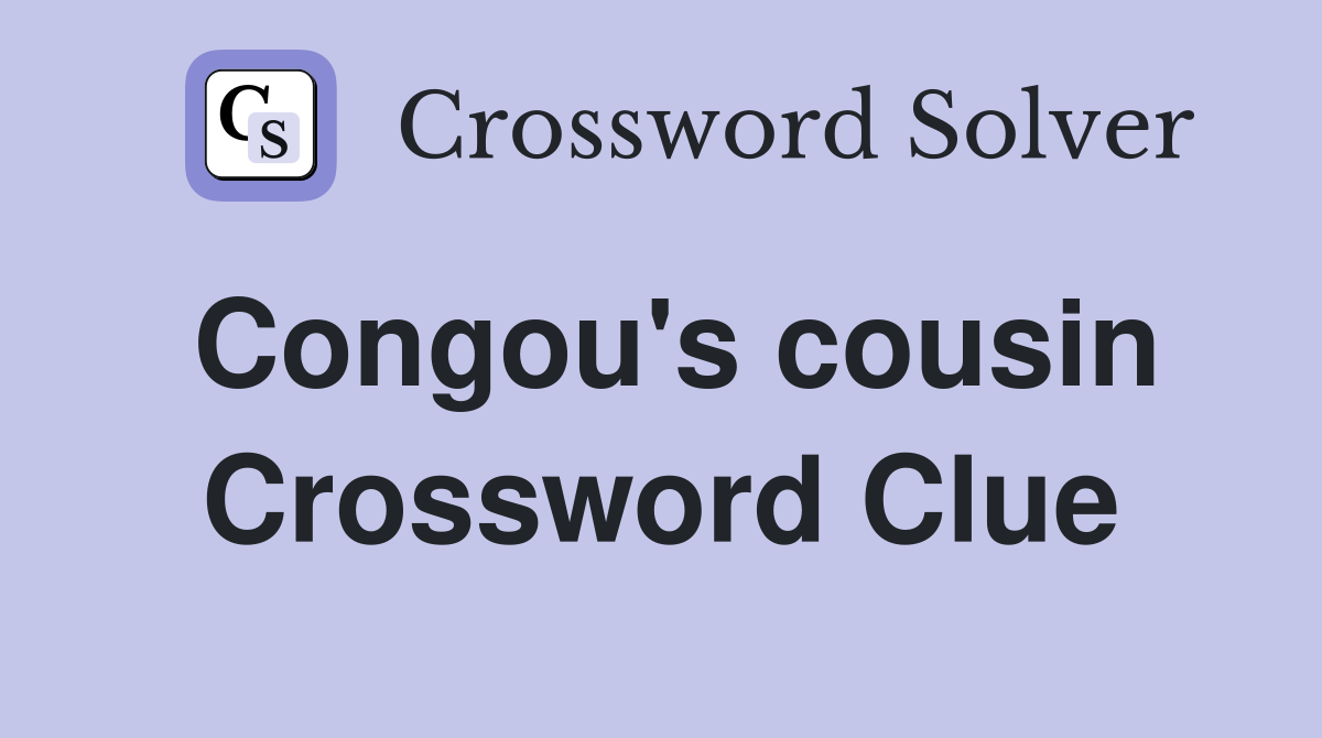 Congou's cousin Crossword Clue