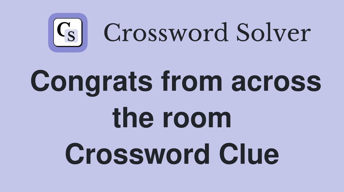 Congrats from across the room Crossword Clue