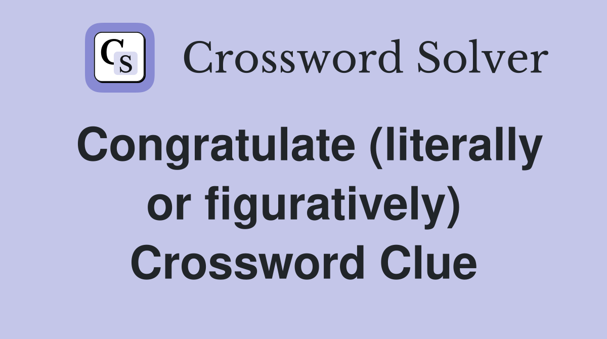 Congratulate (literally or figuratively) Crossword Clue