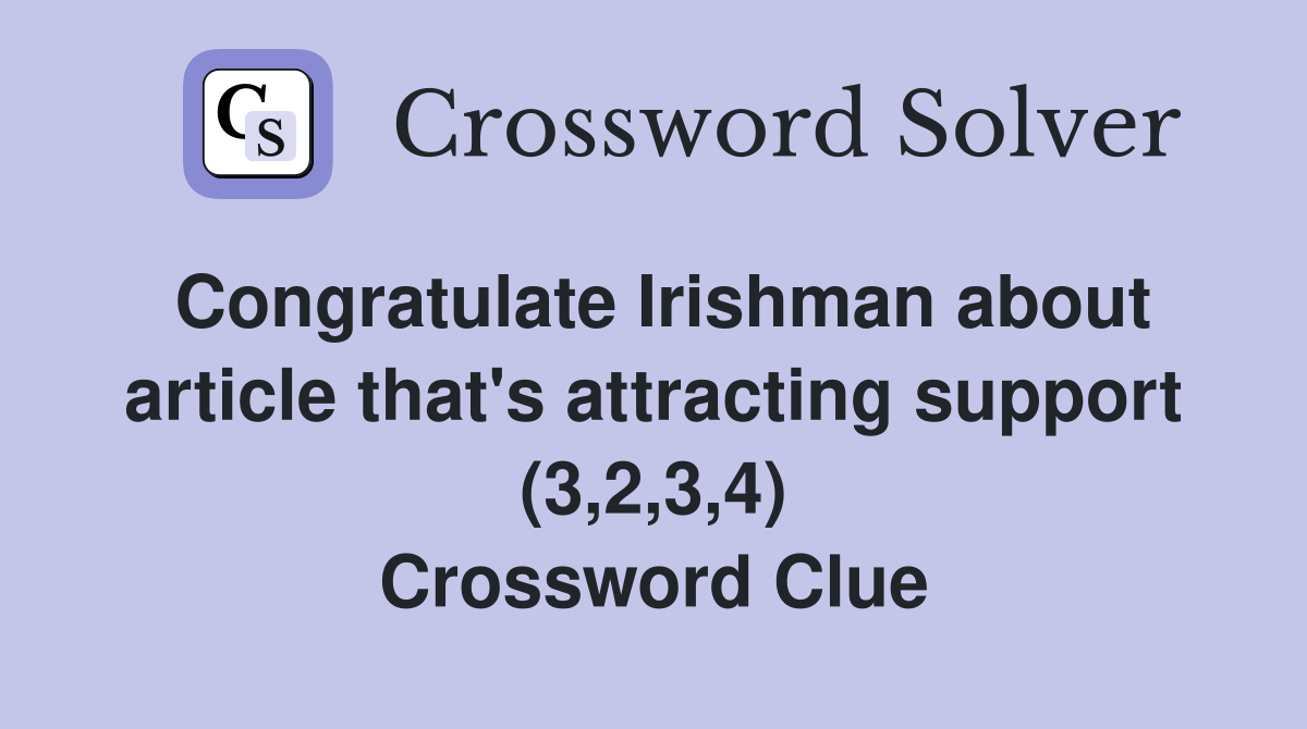 Congratulate Irishman about article that's attracting support (3,2,3,4) Crossword Clue