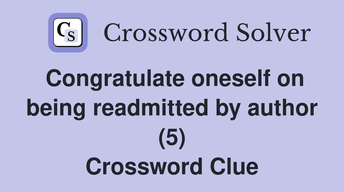 Congratulate oneself on being readmitted by author (5) Crossword Clue