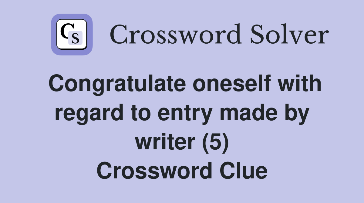 Congratulate oneself with regard to entry made by writer (5) Crossword Clue