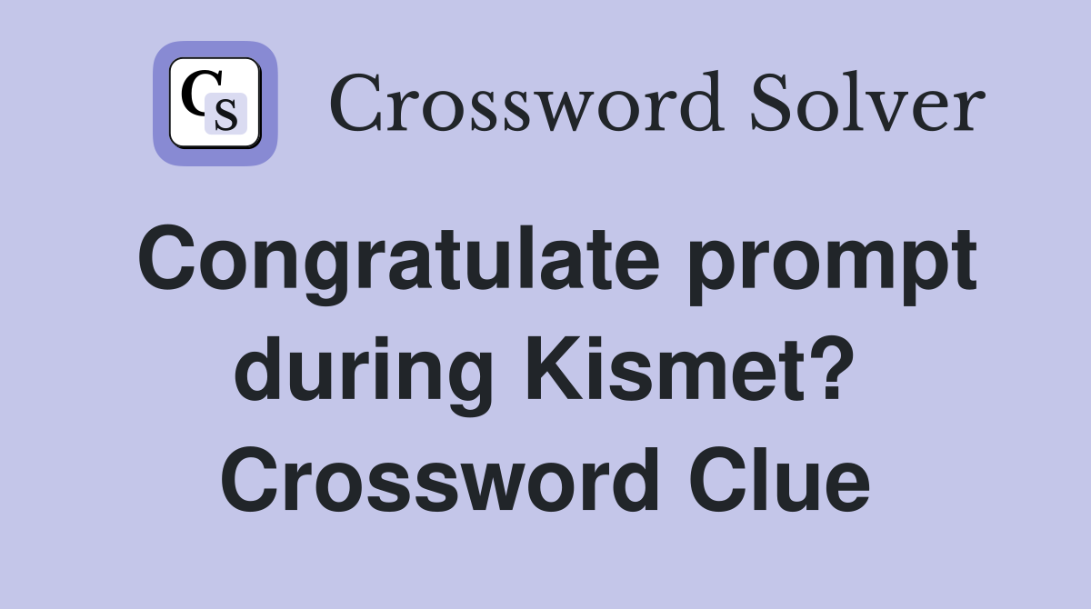 Congratulate prompt during Kismet? Crossword Clue