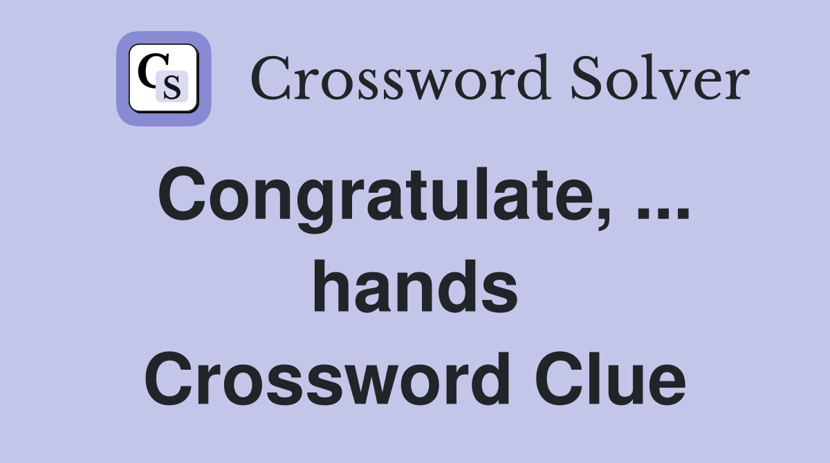 Congratulate, ... hands Crossword Clue