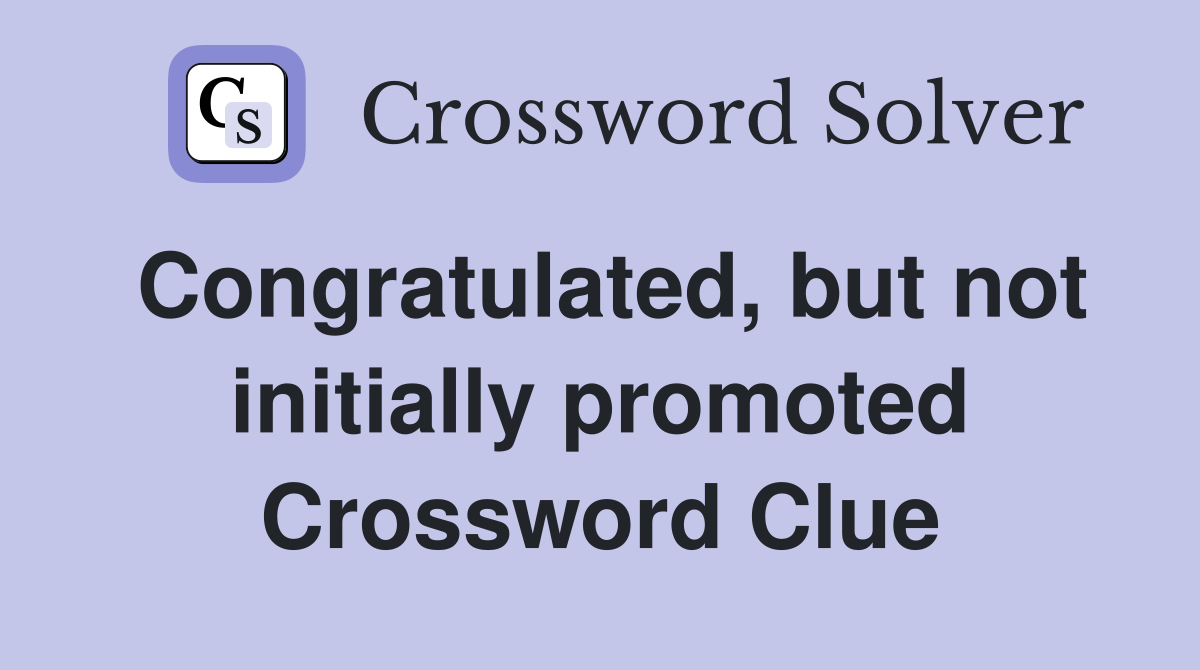 Congratulated, but not initially promoted Crossword Clue