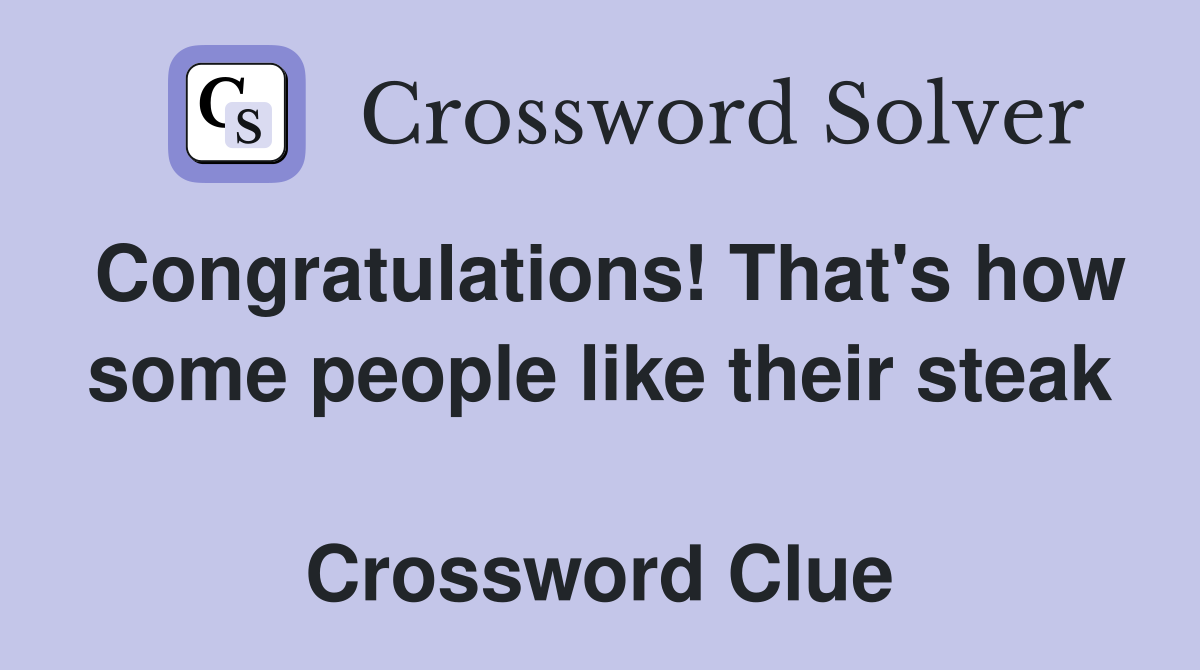 Congratulations! That's how some people like their steak  Crossword Clue