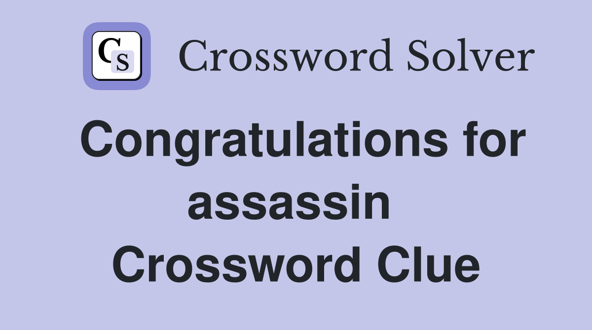 Congratulations for assassin  Crossword Clue