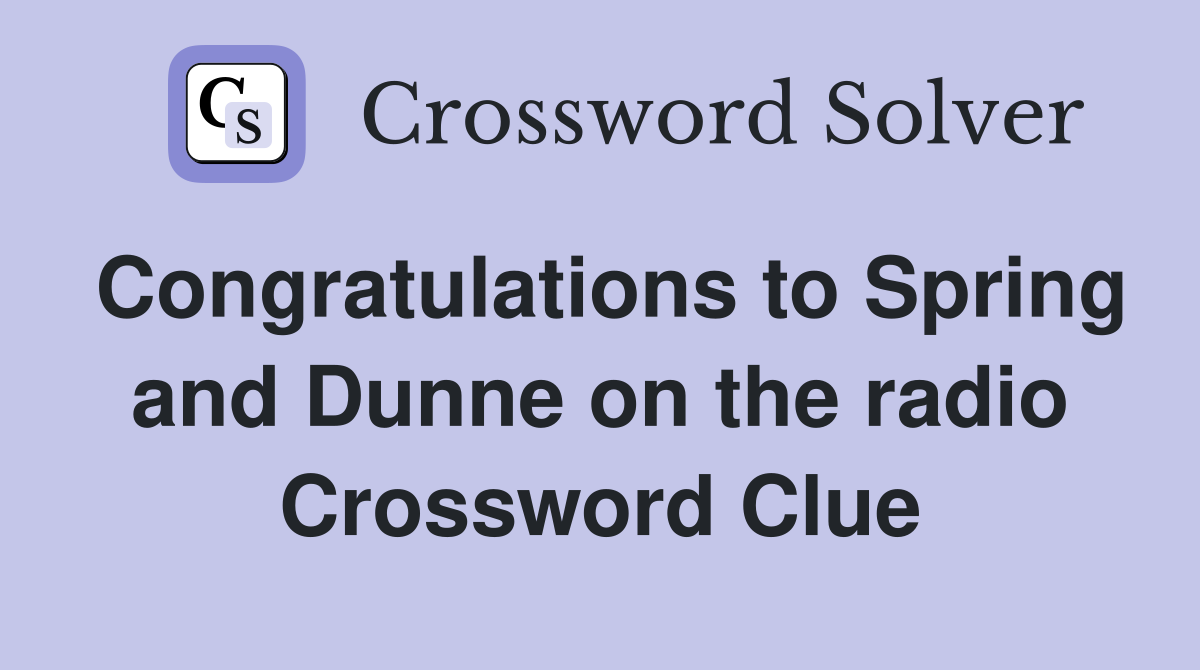 Congratulations to Spring and Dunne on the radio Crossword Clue