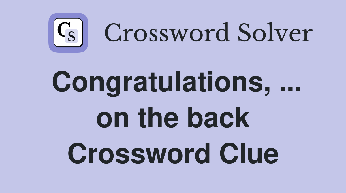 Congratulations, ... on the back Crossword Clue