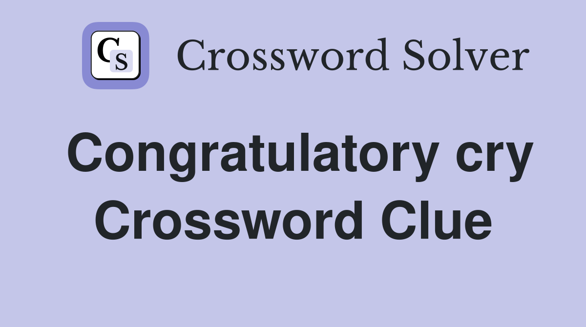 Congratulatory cry Crossword Clue