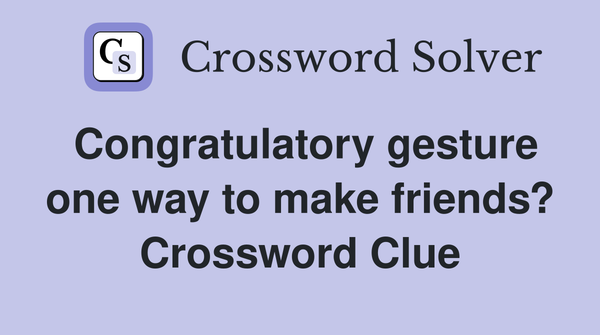 Congratulatory gesture one way to make friends? Crossword Clue