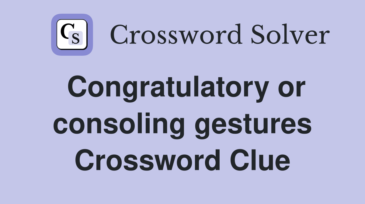 Congratulatory or consoling gestures Crossword Clue