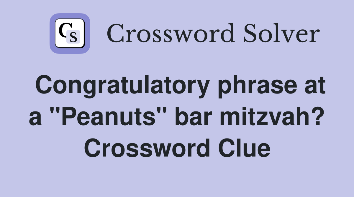 Congratulatory phrase at a "Peanuts" bar mitzvah? Crossword Clue