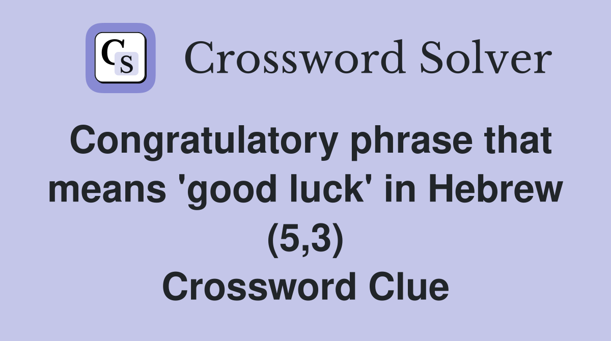 Congratulatory phrase that means 'good luck' in Hebrew (5,3) Crossword Clue