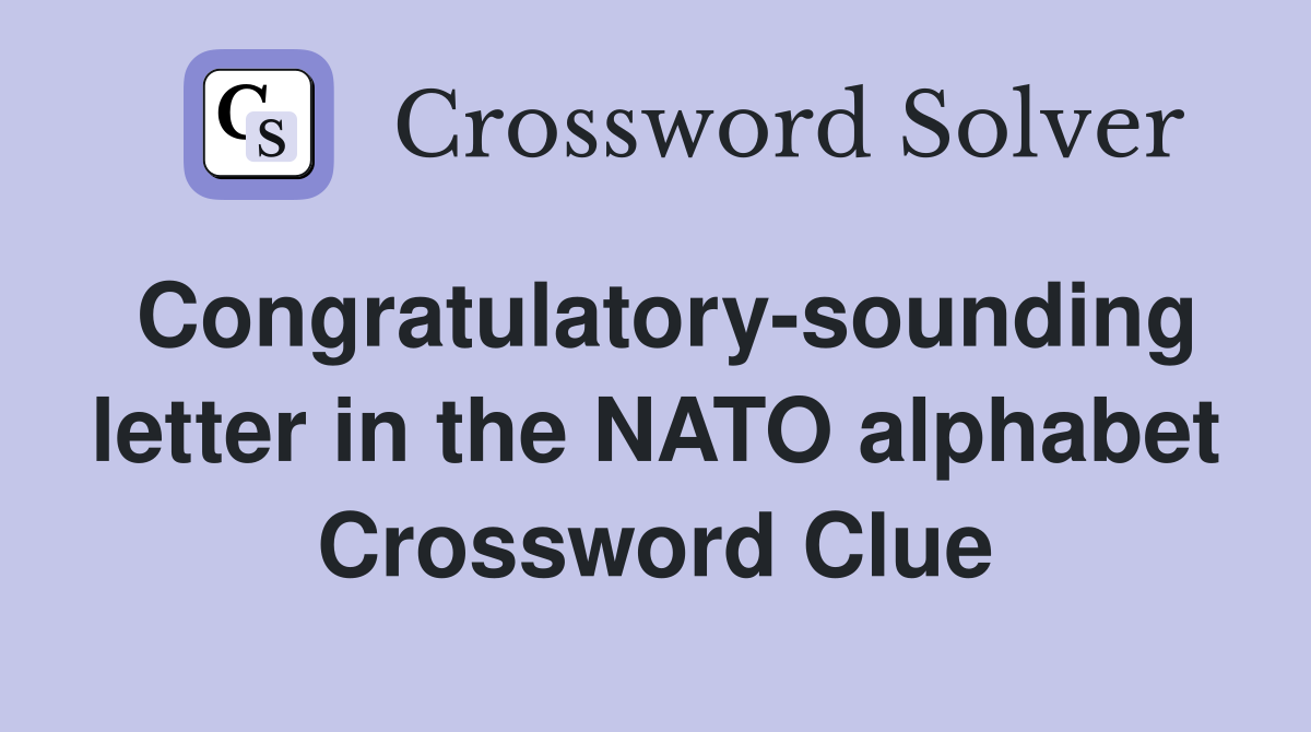 Congratulatory-sounding letter in the NATO alphabet Crossword Clue