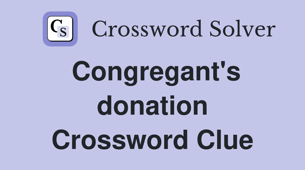 Congregant's donation Crossword Clue