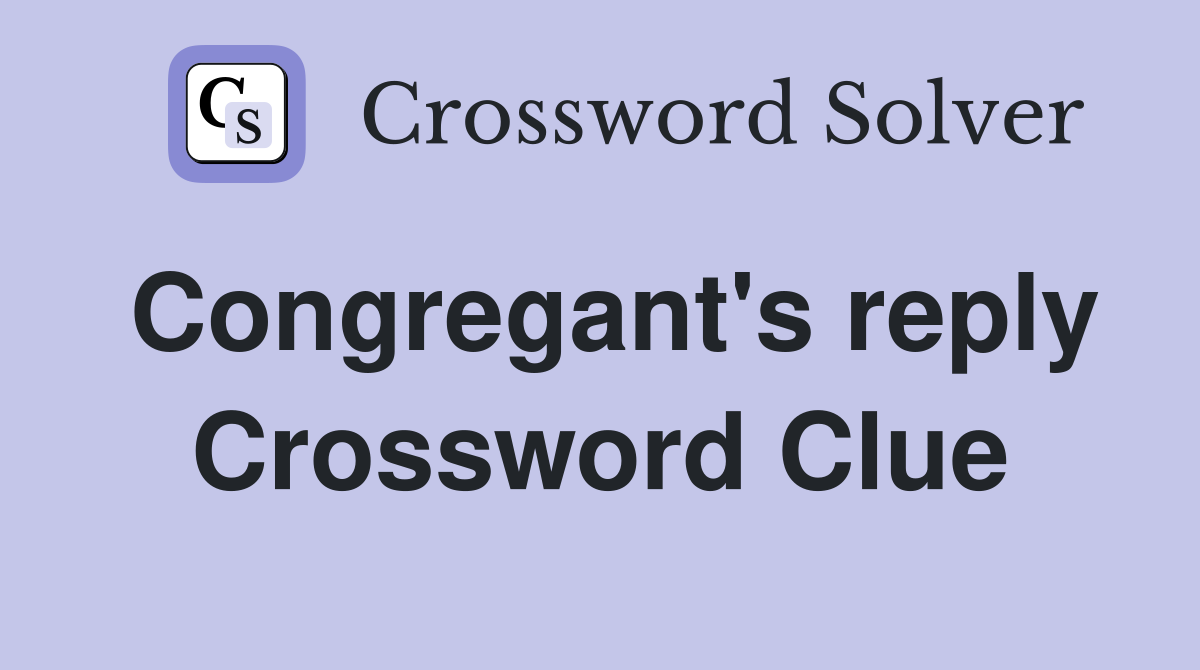 Congregant's reply Crossword Clue